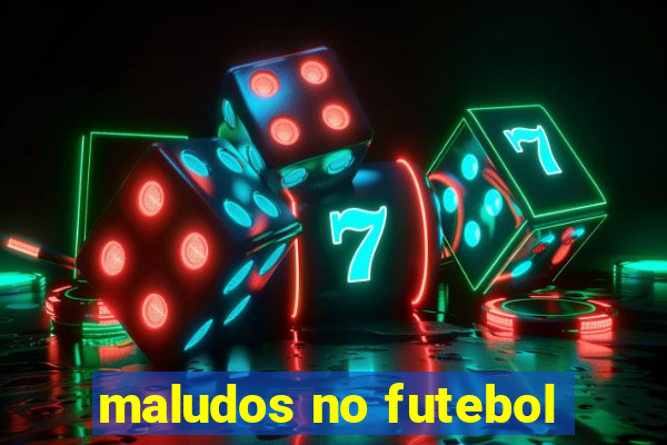 maludos no futebol